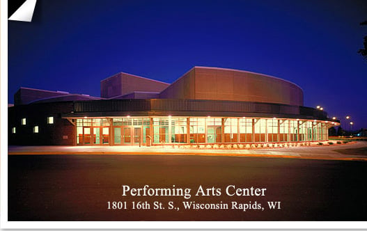 The Performing Arts Center of Wisconsin Rapids   1801 16th St. South, Wisconsin Rapids, WI 54494